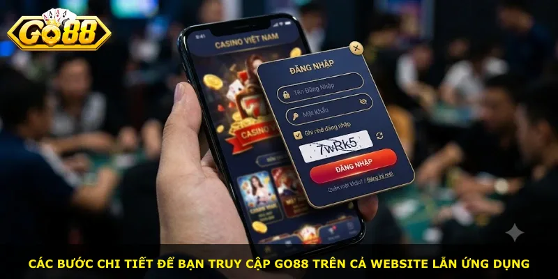 Các bước chi tiết để bạn truy cập Go88 trên cả website lẫn ứng dụng