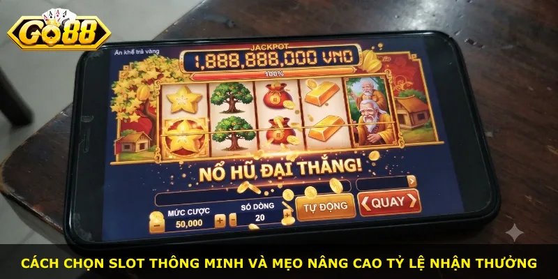 Cách chọn slot thông minh và mẹo nâng cao tỷ lệ nhận thưởng