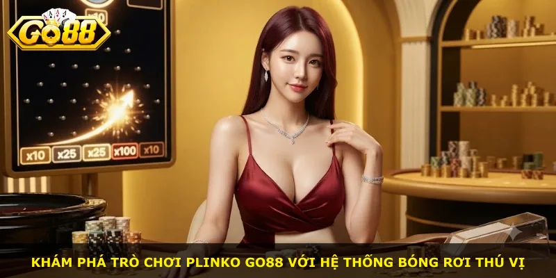 Khám phá trò chơi Plinko Go88 với hệ thống bóng rơi thú vị