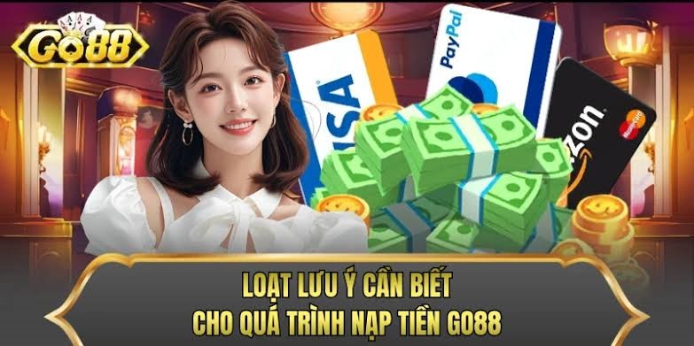 Các lưu ý khi nạp tiền GO88