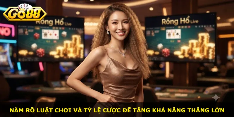 Nắm rõ luật chơi và tỷ lệ cược để tăng khả năng thắng lớn