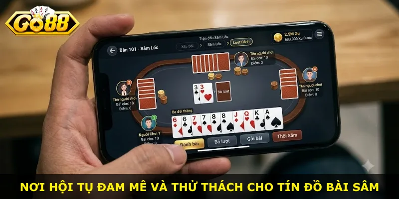 Nơi hội tụ đam mê và thử thách cho tín đồ bài Sâm