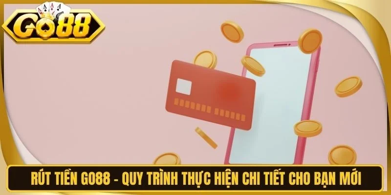 Hướng dẫn rút tiền GO88