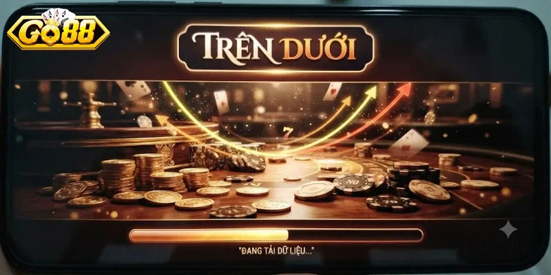 Trên Dưới Go88 Chơi Dễ Hiểu, Cược Nhanh Ăn Thưởng Liền Tay